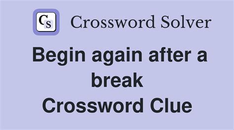 begin again Crossword Clue: 8 Answers with 4